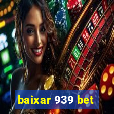 baixar 939 bet